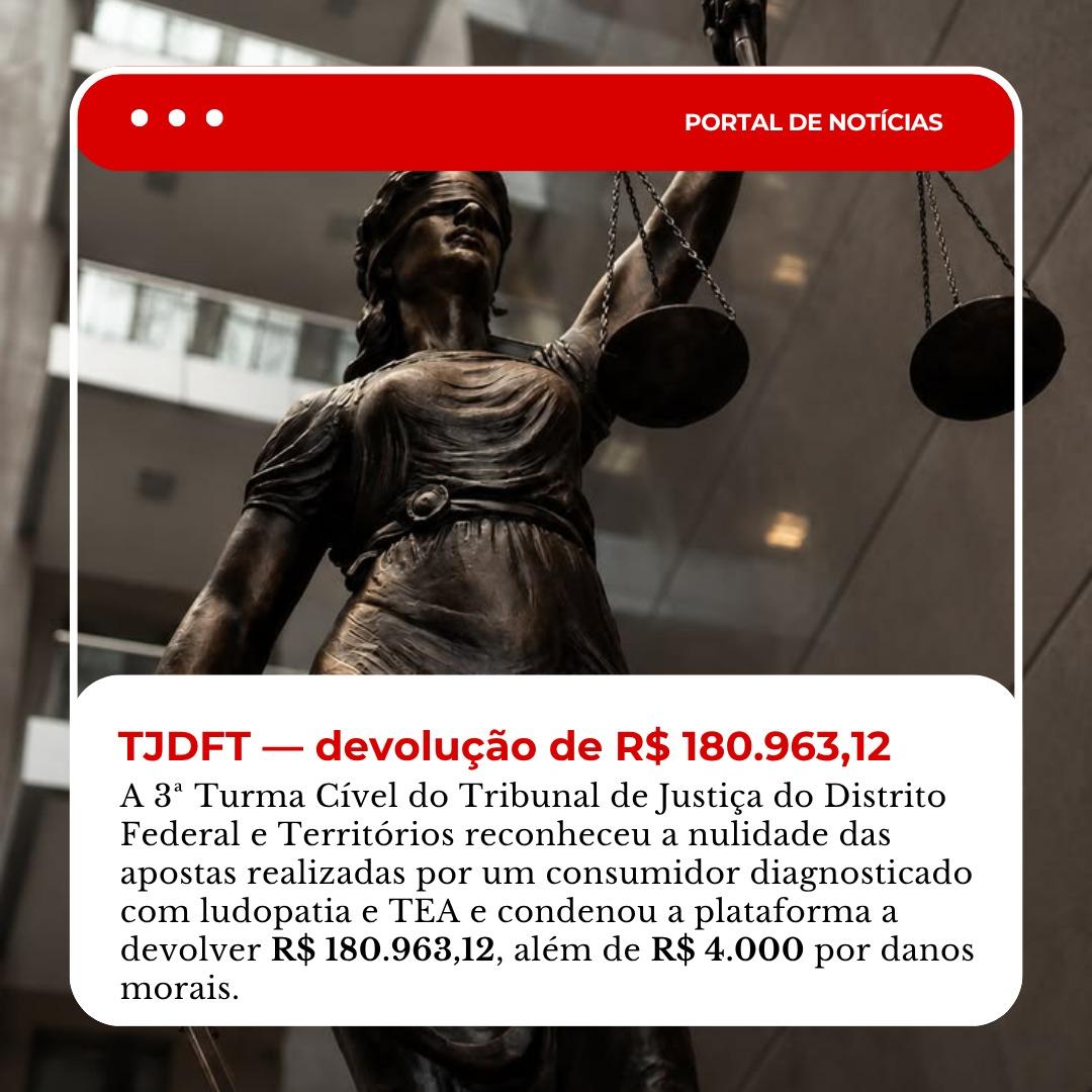 Notícia: 8ª Turma Cível do TJDFT determina devolução de R$ 180.963,12 a consumidor diagnosticado com ludopatia e TEA